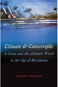Climate and Catastrophe in Cuba and the Atlantic World in the Age of Revolution