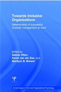 Towards Inclusive Organizations: Determinants of Successful Diversity Management at Work