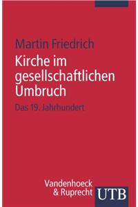 Kirche Im Gesellschaftlichen Umbruch: Das 19. Jahrhundert