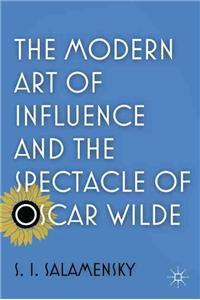 The Modern Art of Influence and the Spectacle of Oscar Wilde