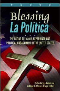 Blessing La Politica: The Latino Religious Experience and Political Engagement in the United States