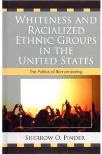 Whiteness and Racialized Ethnic Groups in the United States: The Politics of Remembering