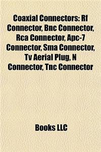 Coaxial Connectors: RF Connector, BNC Connector, RCA Connector, Apc-7 Connector, Sma Connector, TV Aerial Plug, N Connector, Tnc Connector