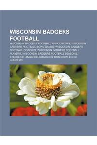 Wisconsin Badgers Football: Wisconsin Badgers Football Announcers, Wisconsin Badgers Football Bowl Games, Wisconsin Badgers Football Coaches
