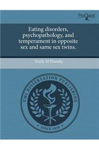 Eating Disorders, Psychopathology, and Temperament in Opposite Sex and Same Sex Twins.