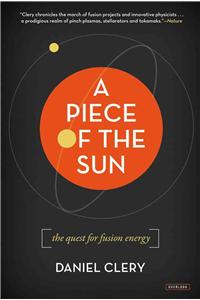 A Piece of the Sun: The Quest for Fusion Energy