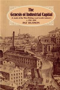 The Genesis of Industrial Capital: A Study of West Riding Wool Textile Industry, C.1750-1850