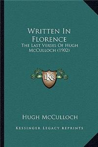 Written in Florence: The Last Verses of Hugh McCulloch (1902) the Last Verses of Hugh McCulloch (1902)