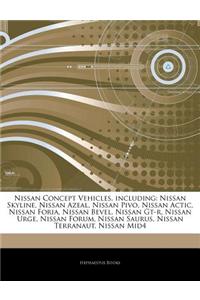 Articles on Nissan Concept Vehicles, Including: Nissan Skyline, Nissan Azeal, Nissan Pivo, Nissan Actic, Nissan Foria, Nissan Bevel, Nissan GT-R, Niss
