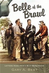 Belle of the Brawl: Letters Home from A B-17 Bombardier