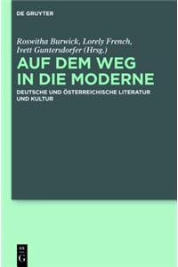 Auf Dem Weg in Die Moderne: Deutsche Und Osterreichische Literatur Und Kultur
