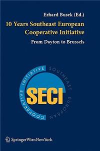 10 Years Southeast European Cooperative Initiative: From Dayton to Brussels
