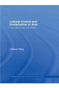 Cultural Control and Globalization in Asia: Copyright, Piracy, and Cinema