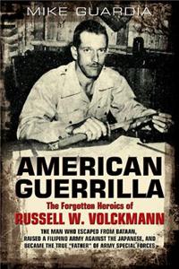 American Guerrilla: The Forgotten Heroics of Russell W. Volckmann