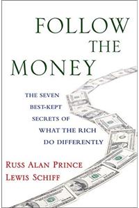 Follow the Money: The Seven Best-Kept Secrets of What the Rich Do Differently