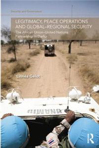 Legitimacy, Peace Operations and Global-Regional Security: The African Union-United Nations Partnership in Darfur