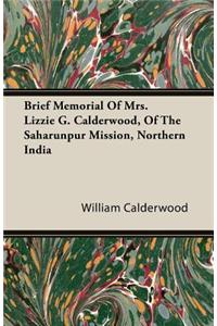 Brief Memorial Of Mrs. Lizzie G. Calderwood, Of The Saharunpur Mission, Northern India