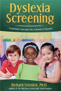 Dyslexia Screening: Essential Concepts for Schools & Parents: Richard Selznick, PH.D.
