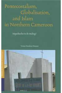 Pentecostalism, Globalisation, and Islam in Northern Cameroon: Megachurches in the Making?