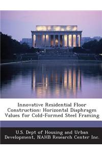Innovative Residential Floor Construction: Horizontal Diaphragm Values for Cold-Formed Steel Framing