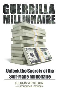 Guerrilla Millionaire: Unlock the Secrets of the Self-Made Millionaire