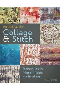 Print with Collage & Stitch: Techniques for Mixed-Media Printmaking