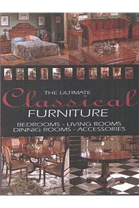 Ultimate Classical Furniture: Bedrooms, Living Rooms, Dining Rooms, Accessories
