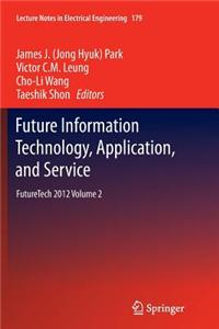 Future Information Technology, Application, and Service: Futuretech 2012 Volume 2