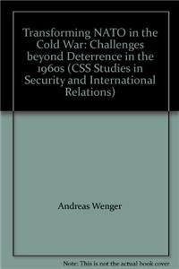 Transforming NATO in the Cold War: Challenges Beyond Deterrence in the 1960s