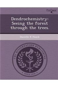 Dendrochemistry: Seeing the Forest Through the Trees.