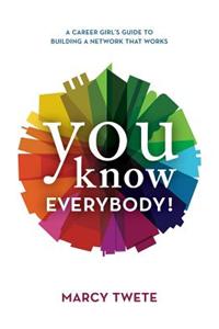 You Know Everybody!: A Career Girl's Guide to Building a Network That Works