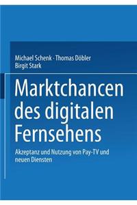 Marktchancen Des Digitalen Fernsehens: Akzeptanz Und Nutzung Von Pay-TV Und Neuen Diensten