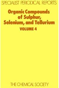 Organic Compounds of Sulphur, Selenium, and Tellurium: Volume 4