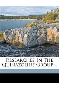 Researches in the Quinazoline Group ..