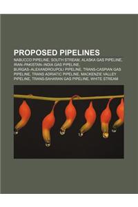 Proposed Pipelines: Nabucco Pipeline, South Stream, Alaska Gas Pipeline, Iran-Pakistan-India Gas Pipeline, Burgas-Alexandroupoli Pipeline