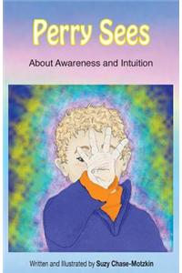 Perry Sees: About Awareness and Intuition