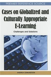 Cases on Globalized and Culturally Appropriate E-Learning: Challenges and Solutions