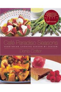 Cafe Paradiso Seasons: Vegetarian Cooking Season-By-Season