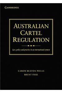 Australian Cartel Regulation: Law, Policy and Practice in an International Context