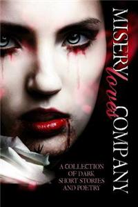 Misery Loves Company: A Collection of Dark Short Stories and Poetry