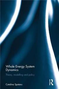 Whole Energy System Dynamics: Theory, Modelling and Policy
