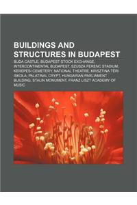 Buildings and Structures in Budapest: Buda Castle, Budapest Stock Exchange, Intercontinental Budapest, Szusza Ferenc Stadium, Kerepesi Cemetery