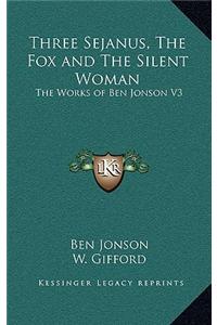 Three Sejanus, the Fox and the Silent Woman: The Works of Ben Jonson V3