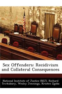 Sex Offenders: Recidivism and Collateral Consequences