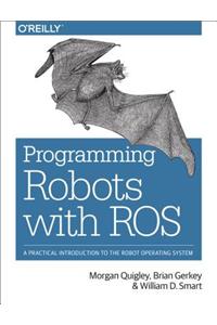 Programming Robots with Ros: A Practical Introduction to the Robot Operating System