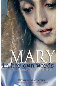 Mary, in Her Own Words: The Mother of God in Scripture