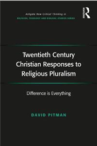 Twentieth Century Christian Responses to Religious Pluralism: Difference Is Everything