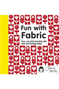 Fun with Fabric: Sew, Cut, Print and Stick with Retro and Vintage Fabric