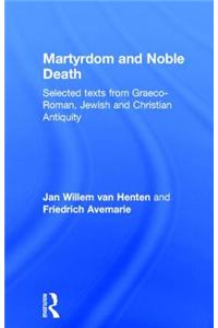 Martyrdom and Noble Death: Selected Texts from Graeco-Roman, Jewish and Christian Antiquity