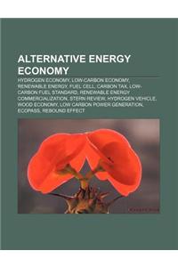 Alternative Energy Economy: Hydrogen Economy, Low-Carbon Economy, Renewable Energy, Fuel Cell, Carbon Tax, Low-Carbon Fuel Standard